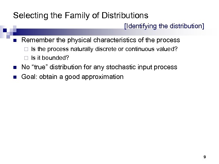 Selecting the Family of Distributions [Identifying the distribution] n Remember the physical characteristics of