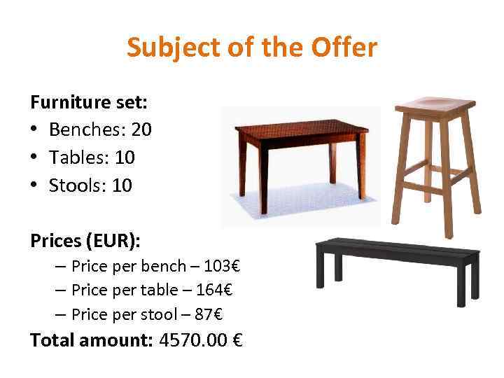 Subject of the Offer Furniture set: • Benches: 20 • Tables: 10 • Stools: