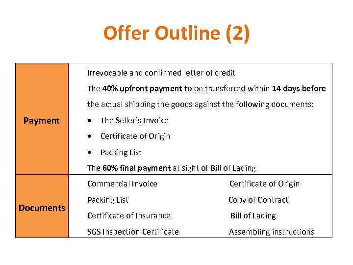 Offer Outline (2) Irrevocable and confirmed letter of credit The 40% upfront payment to