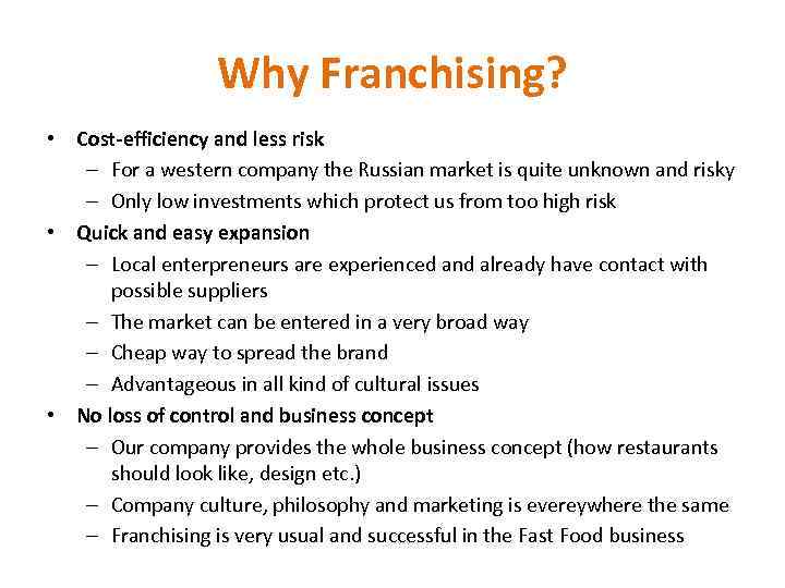 Why Franchising? • Cost-efficiency and less risk – For a western company the Russian