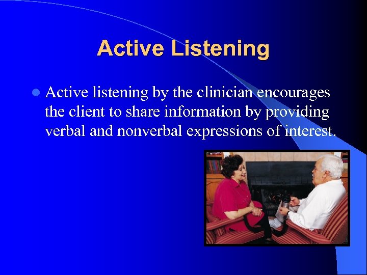 Active Listening l Active listening by the clinician encourages the client to share information