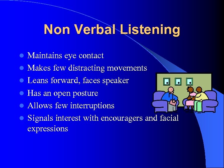 Non Verbal Listening l l l Maintains eye contact Makes few distracting movements Leans