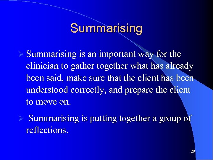 Summarising Ø Summarising is an important way for the clinician to gather together what