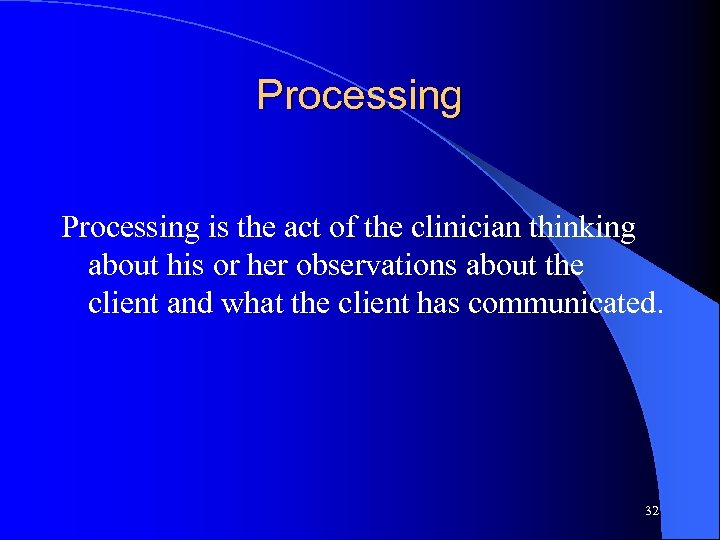 Processing is the act of the clinician thinking about his or her observations about