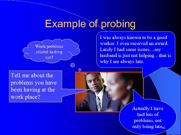 Example of probing Work problems related to drug use? I was always known to