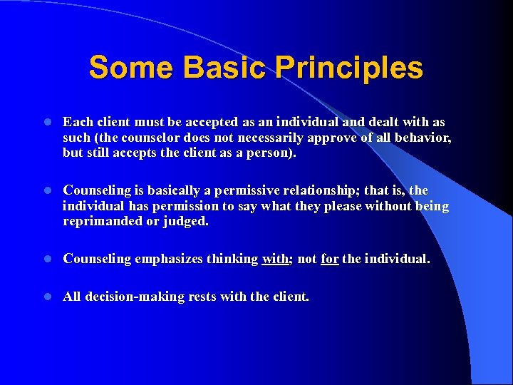 Some Basic Principles l Each client must be accepted as an individual and dealt