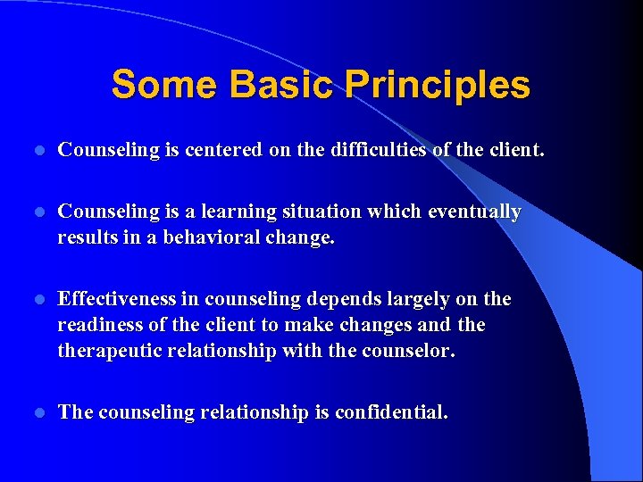 Some Basic Principles l Counseling is centered on the difficulties of the client. l