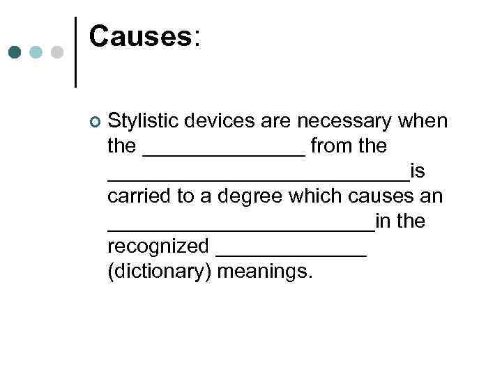 Causes: ¢ Stylistic devices are necessary when the _______ from the _____________is carried to