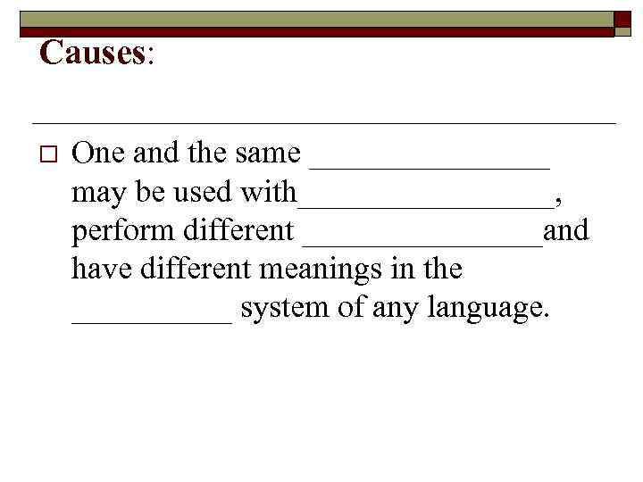 Causes: o One and the same ________ may be used with________, perform different ________and