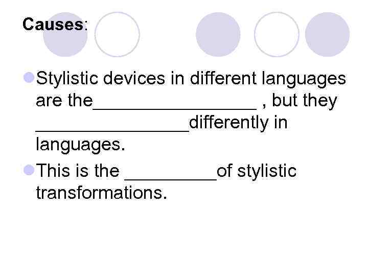 Causes: l. Stylistic devices in different languages are the________ , but they ________differently in