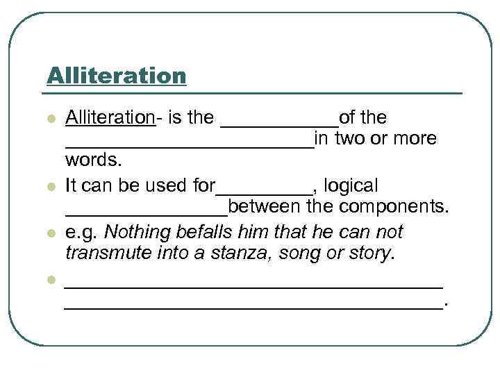 Alliteration l l Alliteration- is the ______of the ____________in two or more words. It