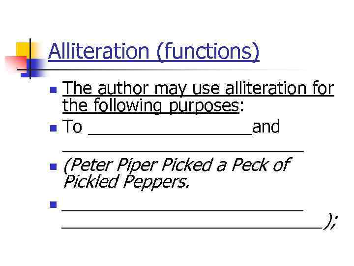 Alliteration (functions) The author may use alliteration for the following purposes: n To _________and