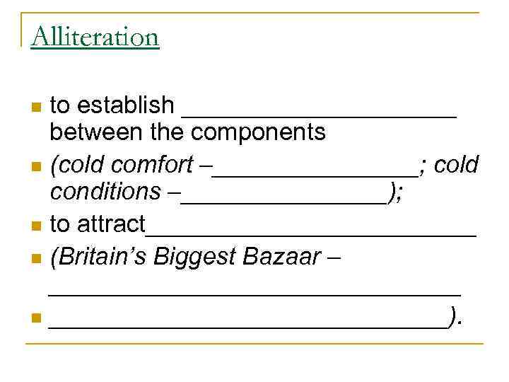 Alliteration to establish __________ between the components n (cold comfort –________; cold conditions –________);