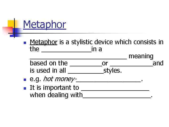 Metaphor n n n Metaphor is a stylistic device which consists in the _______in