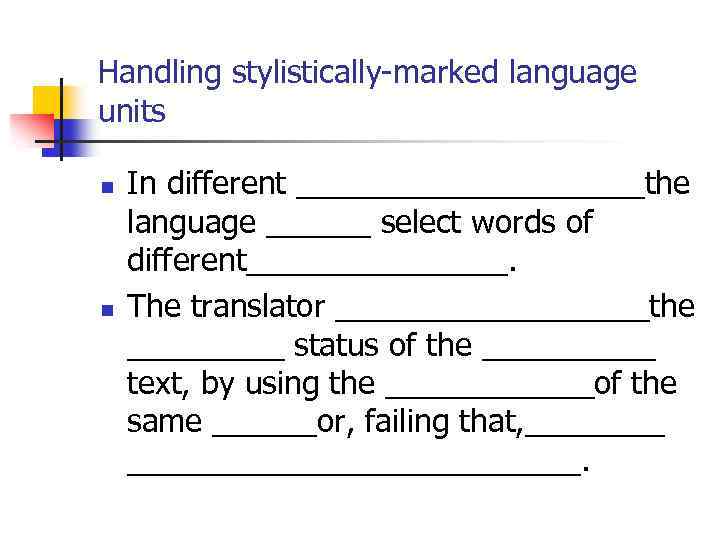 Handling stylistically-marked language units n n In different __________the language ______ select words of