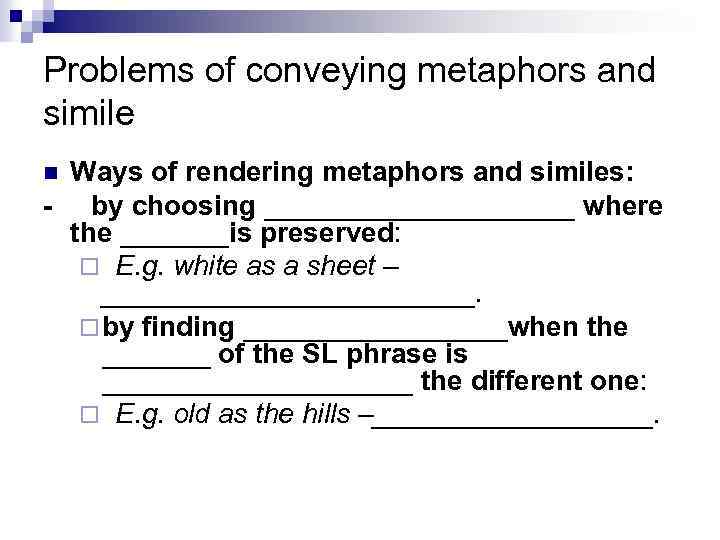 Problems of conveying metaphors and simile Ways of rendering metaphors and similes: - by