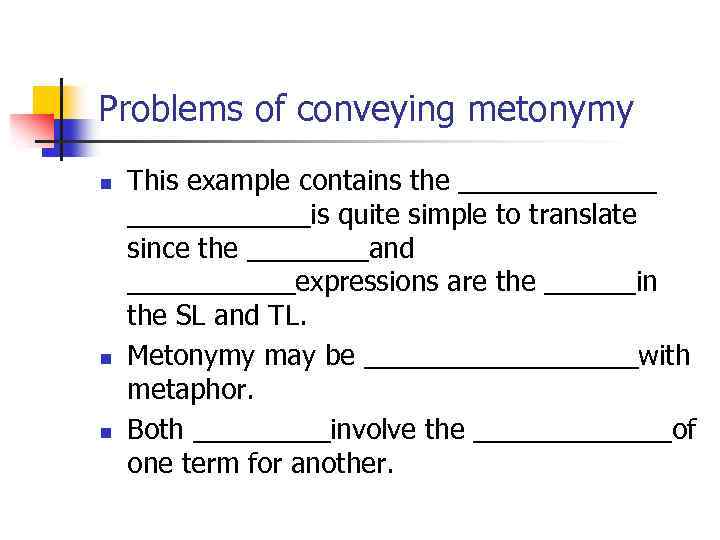 Problems of conveying metonymy n n n This example contains the _______is quite simple