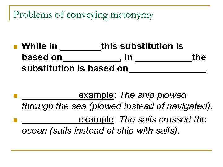 Problems of conveying metonymy n While in ____this substitution is based on______, in ______the