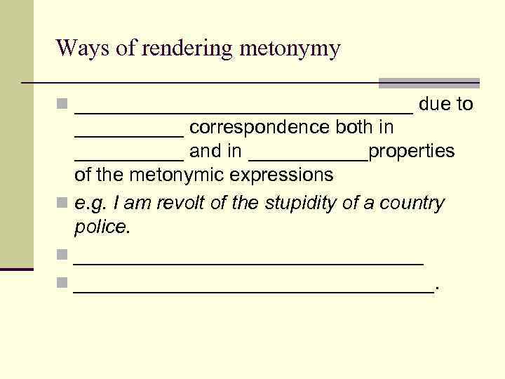 Ways of rendering metonymy n ________________ due to _____ correspondence both in _____ and