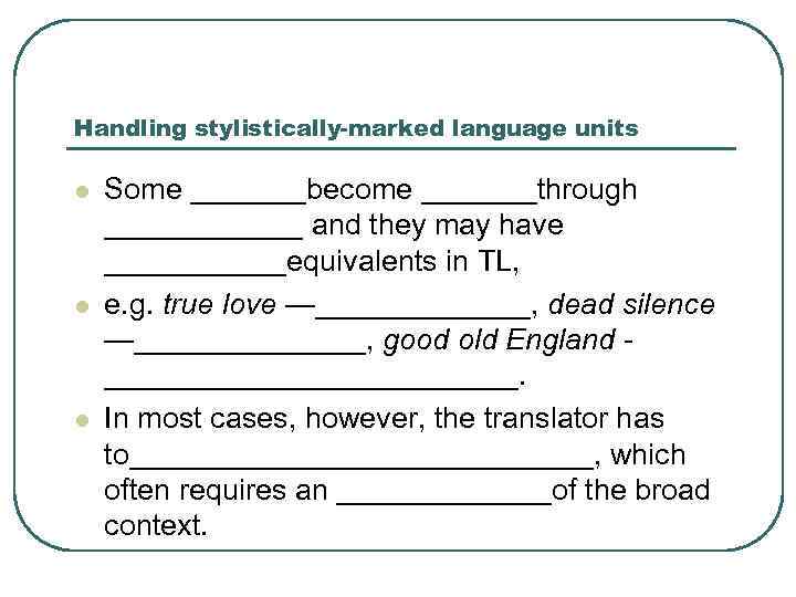 Handling stylistically-marked language units l l l Some _______become _______through ______ and they may