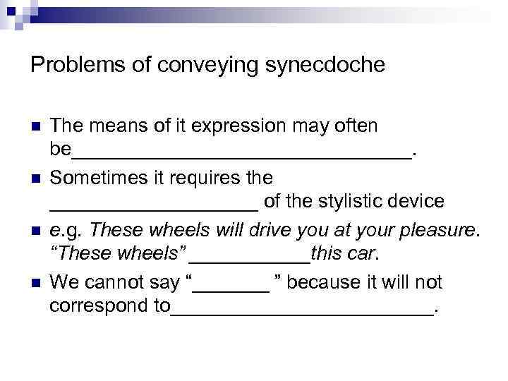 Problems of conveying synecdoche n n The means of it expression may often be________________.