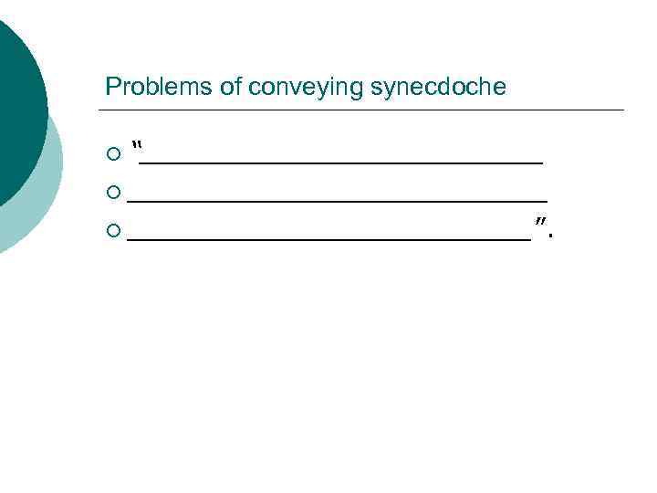 Problems of conveying synecdoche “________________________ ¡ _____________”. ¡ 