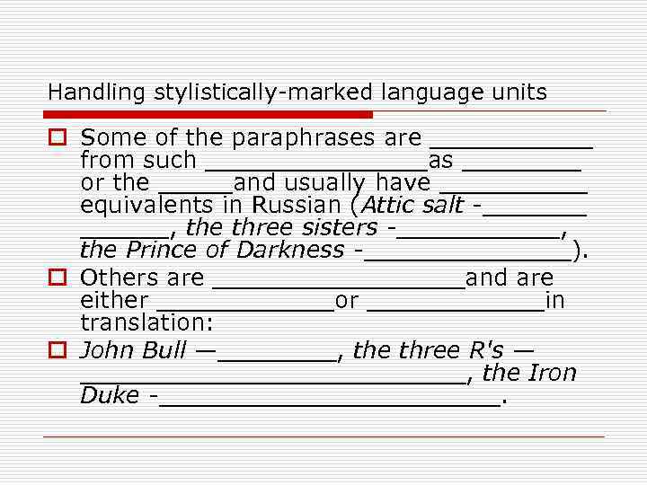 Handling stylistically-marked language units o Some of the paraphrases are ______ from such ________as