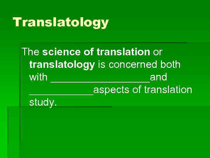 Translatology The science of translation or translatology is concerned both with _________and ______aspects of