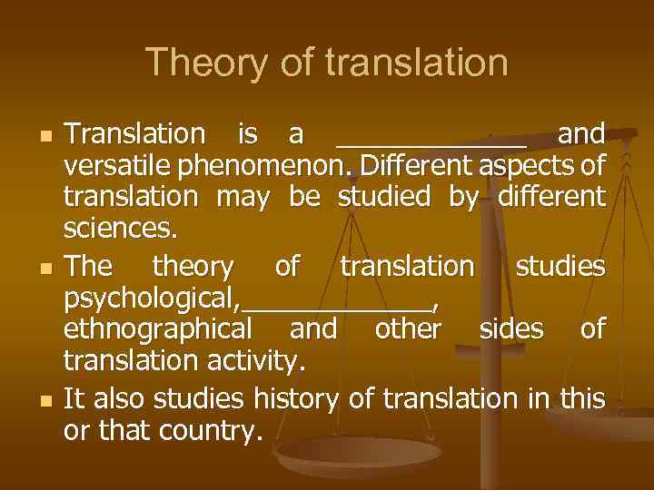 Theory of translation n Translation is a ______ and versatile phenomenon. Different aspects of