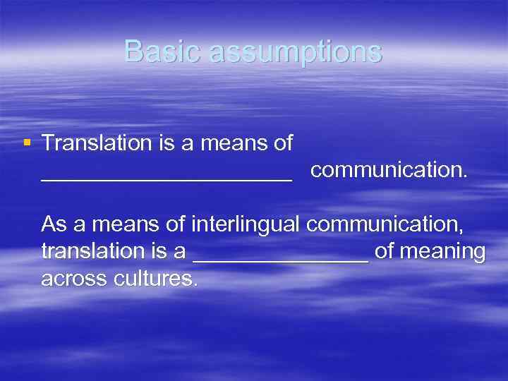 Basic assumptions § Translation is a means of __________ communication. As a means of