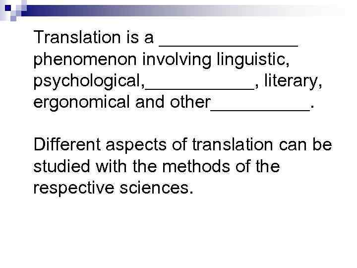 Translation is a _______ phenomenon involving linguistic, psychological, ______, literary, ergonomical and other_____. Different