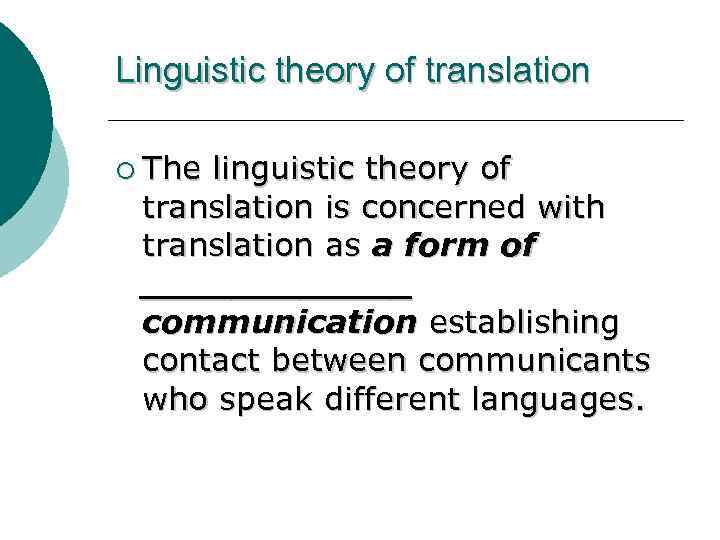 Linguistic theory of translation ¡ The linguistic theory of translation is concerned with translation