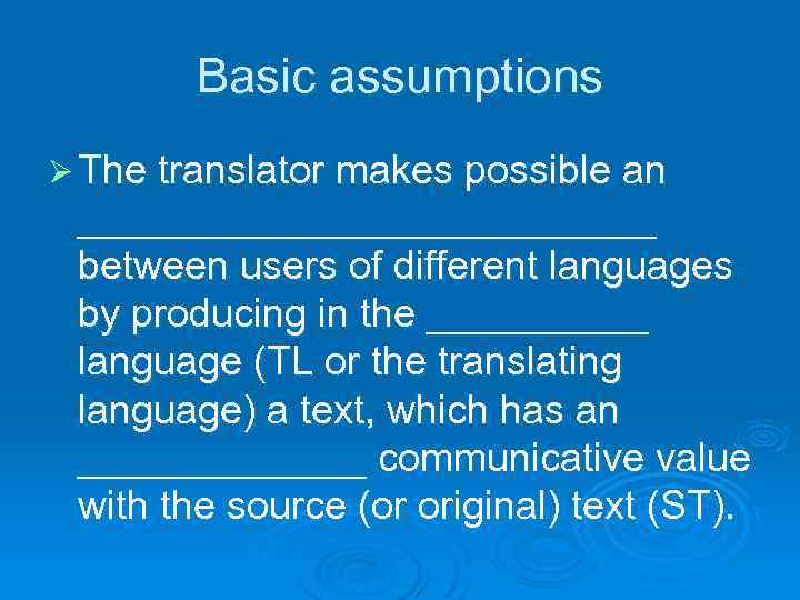 Basic assumptions Ø The translator makes possible an _____________ between users of different languages