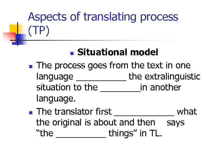 Aspects of translating process (TP) Situational model The process goes from the text in