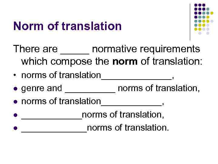 Norm of translation There are _____ normative requirements which compose the norm of translation:
