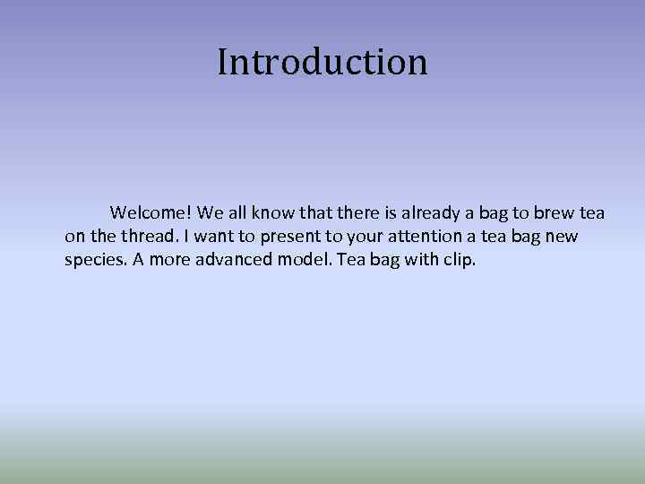 Introduction Welcome! We all know that there is already a bag to brew tea