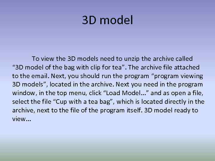 3 D model To view the 3 D models need to unzip the archive