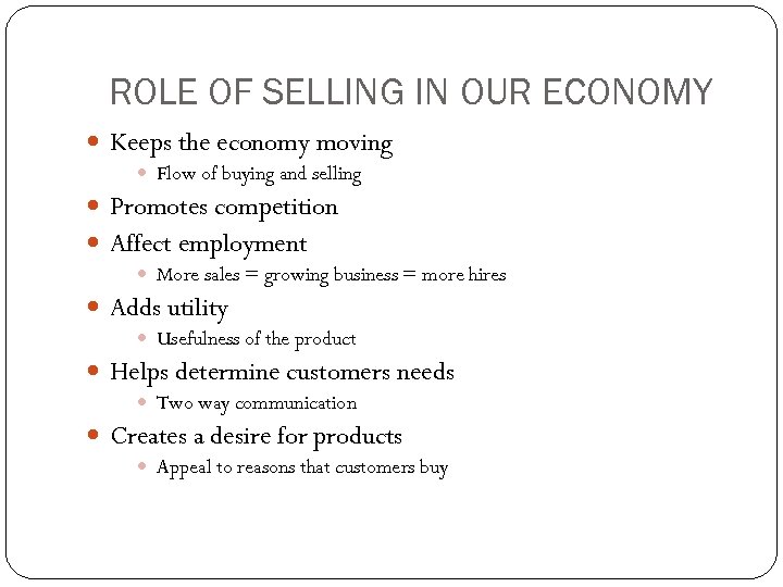 ROLE OF SELLING IN OUR ECONOMY Keeps the economy moving Flow of buying and