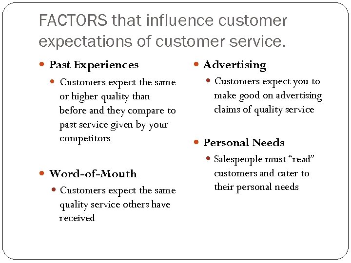 FACTORS that influence customer expectations of customer service. Past Experiences Customers expect the same