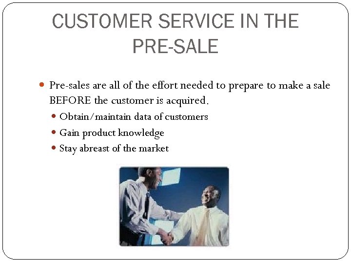 CUSTOMER SERVICE IN THE PRE-SALE Pre-sales are all of the effort needed to prepare
