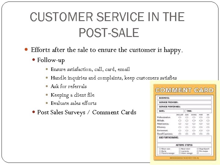 CUSTOMER SERVICE IN THE POST-SALE Efforts after the sale to ensure the customer is