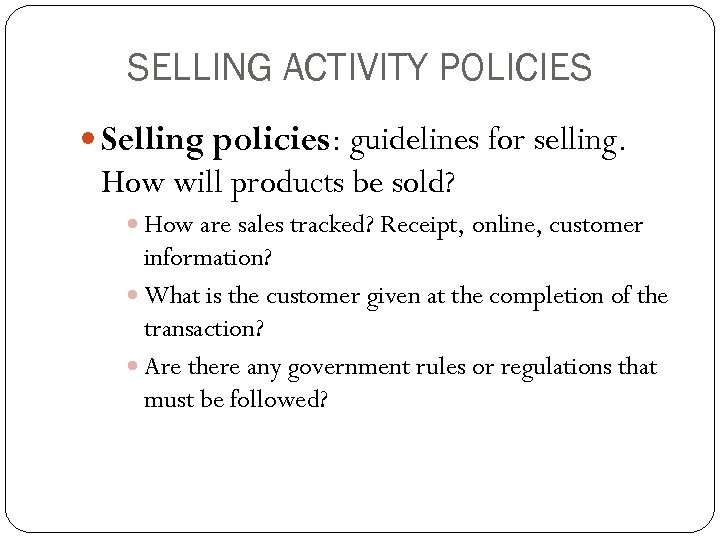 SELLING ACTIVITY POLICIES Selling policies: guidelines for selling. How will products be sold? How