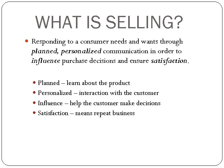 WHAT IS SELLING? Responding to a consumer needs and wants through planned, personalized communication