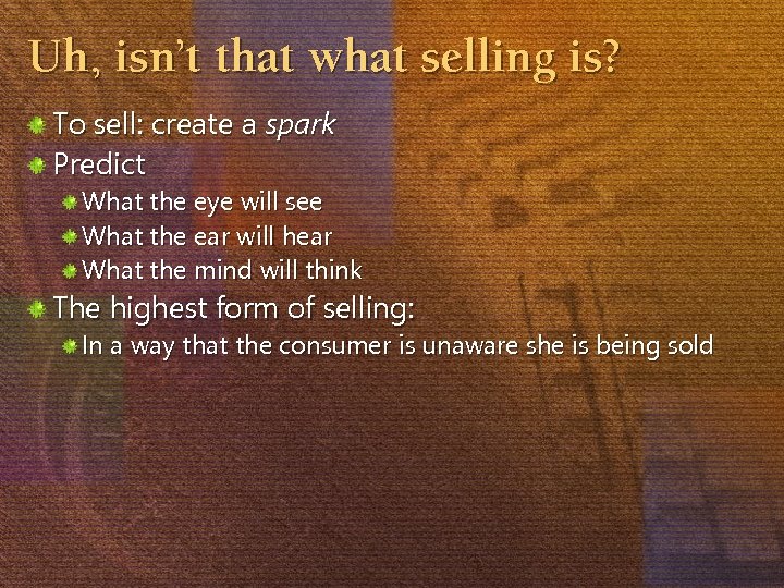 Uh, isn’t that what selling is? To sell: create a spark Predict What the