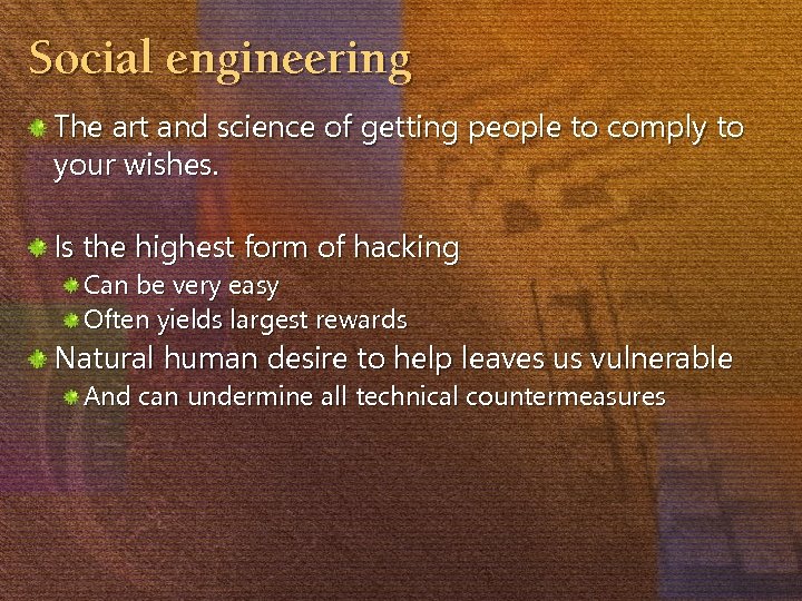 Social engineering The art and science of getting people to comply to your wishes.