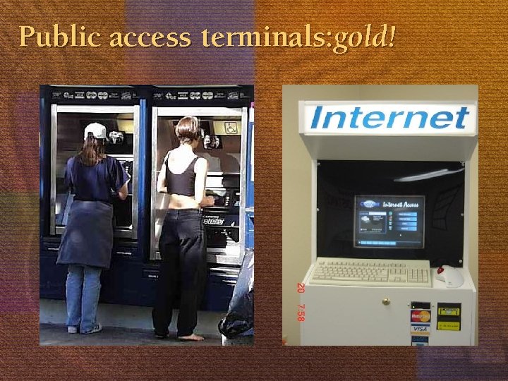 Public access terminals: gold! 