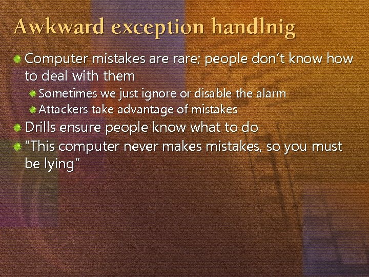 Awkward exception handlnig Computer mistakes are rare; people don’t know how to deal with