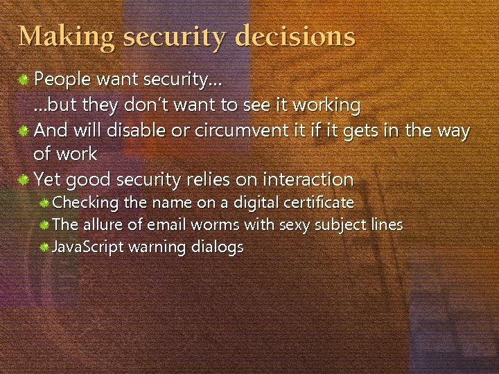 Making security decisions People want security… …but they don’t want to see it working