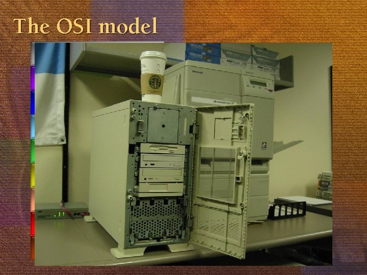 The OSI model 8. human 7. application 6. presentation 5. session 4. transport 3.