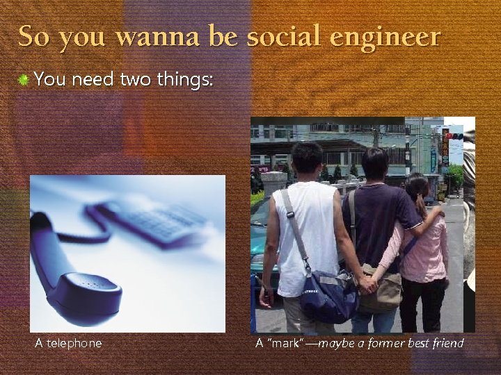 So you wanna be social engineer You need two things: A telephone A “mark”